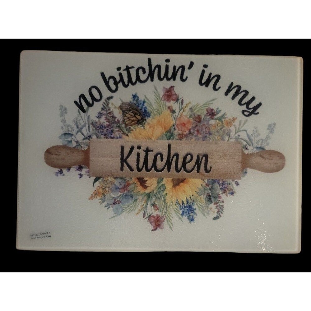 Cutting Board.  No Bitchin in my Kitchen